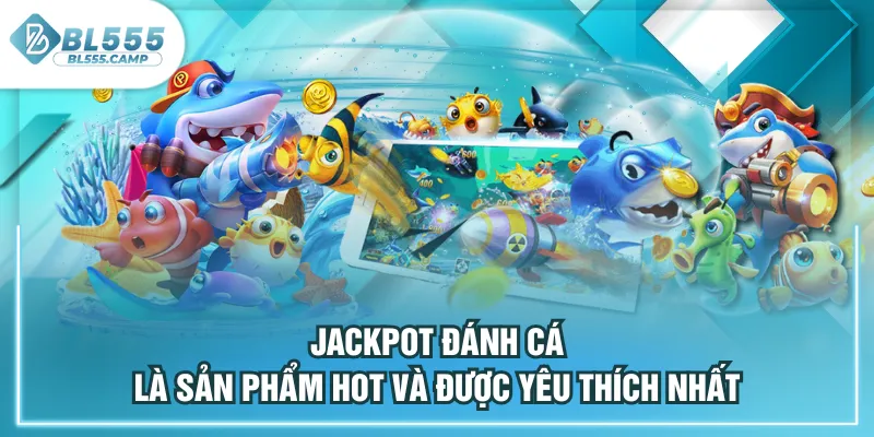 đánh cá là sản phẩm hot